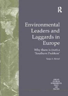Environmental Leaders and Laggards in Europe : Why There is (Not) a 'Southern Problem'