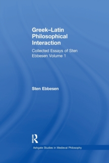 Greek-Latin Philosophical Interaction : Collected Essays of Sten Ebbesen Volume 1
