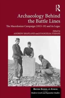 Archaeology Behind the Battle Lines : The Macedonian Campaign (1915-19) and its Legacy