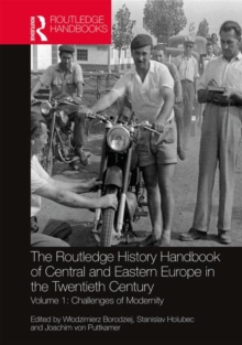 The Routledge History Handbook of Central and Eastern Europe in the Twentieth Century : Volume 1: Challenges of Modernity