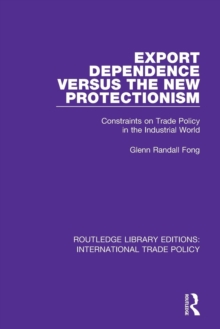 Export Dependence versus the New Protectionism : Constraints on Trade Policy in the Industrial World