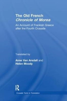 The Old French Chronicle of Morea : An Account of Frankish Greece after the Fourth Crusade