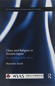 Clans and Religion in Ancient Japan : The mythology of Mt. Miwa