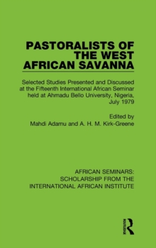 Pastoralists of the West African Savanna : Selected Studies Presented and Discussed at the Fifteenth International African Seminar held at Ahmadu Bello University, Nigeria, July 1979