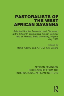 Pastoralists of the West African Savanna : Selected Studies Presented and Discussed at the Fifteenth International African Seminar held at Ahmadu Bello University, Nigeria, July 1979