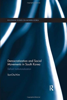 Democratization and Social Movements in South Korea : Defiant Institutionalization