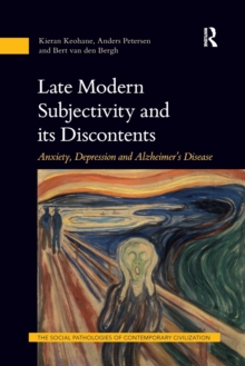 Late Modern Subjectivity and its Discontents : Anxiety, Depression and Alzheimer’s Disease