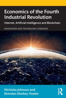 Economics of the Fourth Industrial Revolution : Internet, Artificial Intelligence and Blockchain