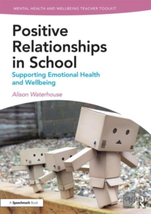 Positive Relationships in School : Supporting Emotional Health and Wellbeing