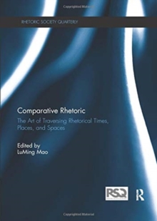 Comparative Rhetoric : The Art of Traversing Rhetorical Times, Places, and Spaces