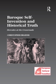 Baroque Self-Invention and Historical Truth : Hercules at the Crossroads