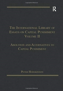 The International Library of Essays on Capital Punishment, Volume 2 : Abolition and Alternatives to Capital Punishment