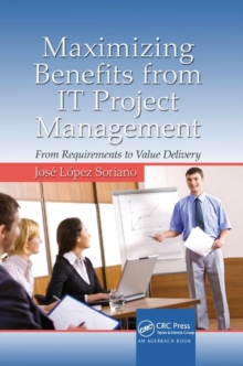 Maximizing Benefits from IT Project Management : From Requirements to Value Delivery