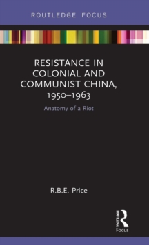 Resistance in Colonial and Communist China, 1950-1963 : Anatomy of a Riot