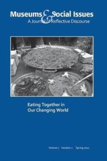 Eating Together in Our Changing World : Museums & Social Issues 7:1 Thematic Issue