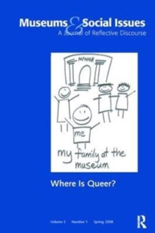 Where is Queer? : Museums & Social Issues 3:1 Thematic Issue