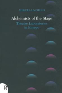 Alchemists of the Stage : Theatre Laboratories in Europe