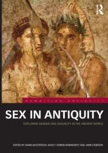Sex in Antiquity : Exploring Gender and Sexuality in the Ancient World