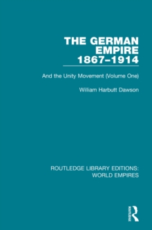 The German Empire 1867-1914 : And the Unity Movement (Volume One)