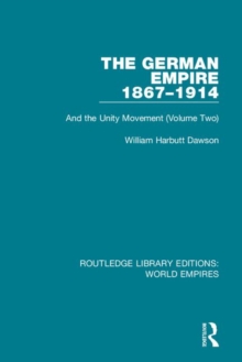 The German Empire 1867-1914 : And the Unity Movement (Volume Two)