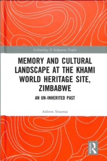Memory and Cultural Landscape at the Khami World Heritage Site, Zimbabwe : An Un-inherited Past