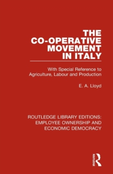 The Co-operative Movement in Italy : With Special Reference to Agriculture, Labour and Production