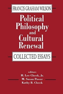 Political Philosophy and Cultural Renewal : Collected Essays of Francis Graham Wilson
