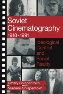 Soviet Cinematography, 1918-1991 : Ideological Conflict and Social Reality