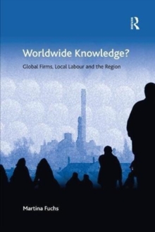 Worldwide Knowledge? : Global Firms, Local Labour and the Region