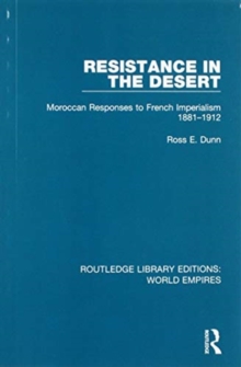 Resistance in the Desert : Moroccan Responses to French Imperialism 1881-1912