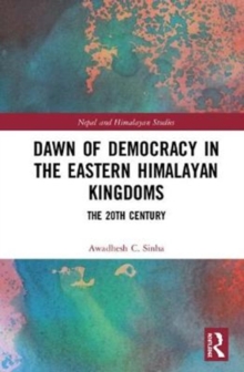 Dawn of Democracy in the Eastern Himalayan Kingdoms : The 20th Century
