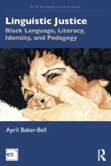 Linguistic Justice : Black Language, Literacy, Identity, and Pedagogy