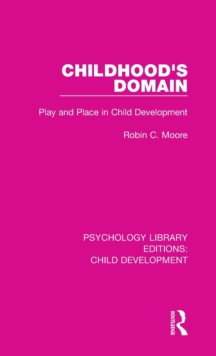 Childhood's Domain : Play and Place in Child Development