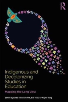 Indigenous and Decolonizing Studies in Education : Mapping the Long View