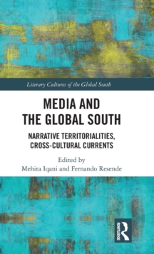 Media and the Global South : Narrative Territorialities, Cross-Cultural Currents