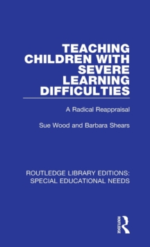 Teaching Children with Severe Learning Difficulties : A Radical Reappraisal