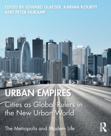 Urban Empires : Cities as Global Rulers in the New Urban World