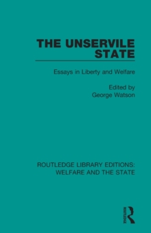 The Unservile State : Essays in Liberty and Welfare