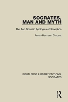 Socrates, Man and Myth : The Two Socratic Apologies of Xenophon