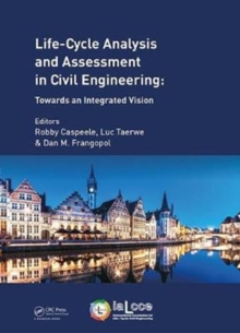 Life Cycle Analysis and Assessment in Civil Engineering: Towards an Integrated Vision : Proceedings of the Sixth International Symposium on Life-Cycle Civil Engineering (IALCCE 2018), 28-31 October 20