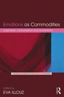 Emotions as Commodities : Capitalism, Consumption and Authenticity