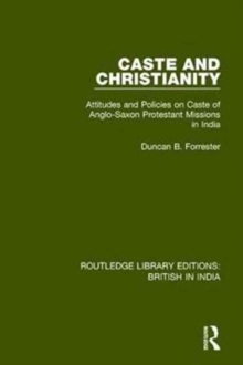 Caste and Christianity : Attitudes and Policies on Caste of Anglo-Saxon Protestant Missions in India