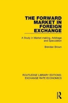 The Forward Market in Foreign Exchange : A Study in Market-Making, Arbitrage and Speculation
