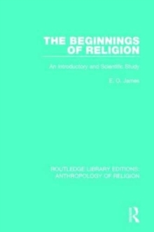 The Beginnings of Religion : An introductory and Scientific Study