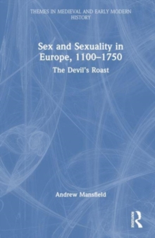 Sex and Sexuality in Europe, 1100-1750 : The Devil’s Roast