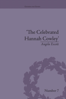 The Celebrated Hannah Cowley : Experiments in Dramatic Genre, 1776–1794