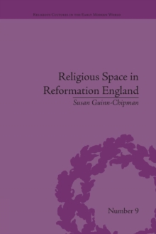 Religious Space in Reformation England : Contesting the Past