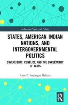 States, American Indian Nations, and Intergovernmental Politics : Sovereignty, Conflict, and the Uncertainty of Taxes
