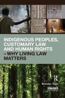 Indigenous Peoples, Customary Law and Human Rights – Why Living Law Matters
