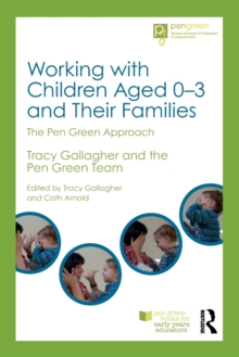 Working with Children Aged 0-3 and Their Families : The Pen Green Approach